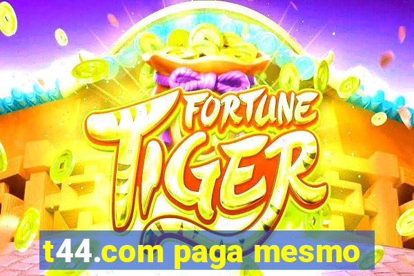 t44.com paga mesmo